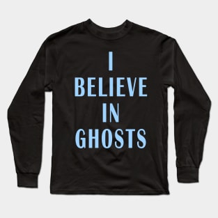 I Believe in Ghosts Long Sleeve T-Shirt